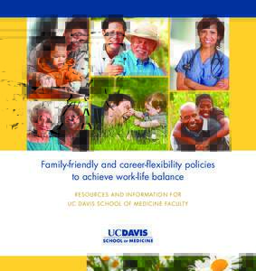 Family-friendly and career-flexibility policies to achieve work-life balance RESOURCES AND INFORMATION FOR UC DAVIS SCHOOL OF MEDICINE FACULTY  “When I had a medical illness necessitating an extended period of time o