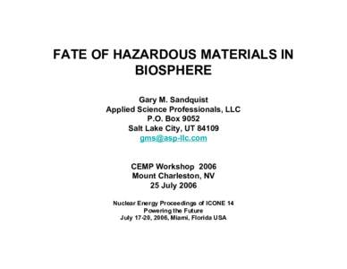 FATE OF HAZARDOUS MATERIALS IN BIOSPHERE Gary M. Sandquist Applied Science Professionals, LLC P.O. Box 9052 Salt Lake City, UT 84109