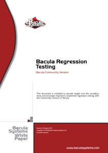 Bacula Regression Testing Bacula Community Version This document is intended to provide insight into the considerations and processes required to implement regression testing with the Community Version of Bacula.