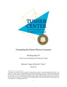 Untangling the Patent Thicket Literature Working Paper #7 Tusher Center for Management of Intellectual Capital Edward J. Egan & David J. Teece 1 March 2015