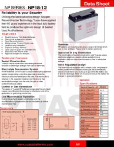 Data Sheet  NP SERIES - NP18-12 Reliability is your Security Utilizing the latest advance design Oxygen Recombination Technology, Yuasa have applied