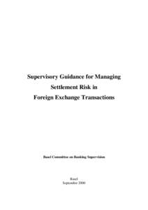 Supervisory Guidance for Managing Settlement Risk in Foreign Exchange Transactions Basel Committee on Banking Supervision
