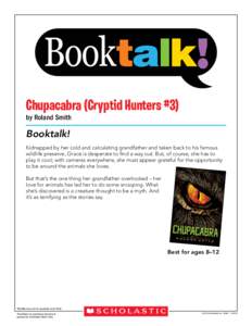 Chupacabra (Cryptid Hunters #3) by Roland Smith Booktalk! Kidnapped by her cold and calculating grandfather and taken back to his famous wildlife preserve, Grace is desperate to find a way out. But, of course, she has to