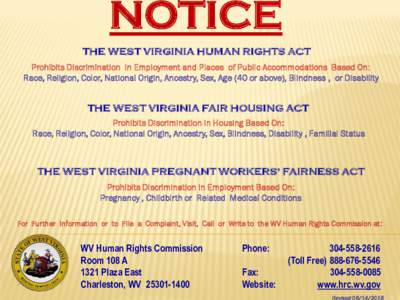 NOTICE THE WEST VIRGINIA HUMAN RIGHTS ACT Prohibits Discrimination in Employment and Places of Public Accommodations Based On: Race, Religion, Color, National Origin, Ancestry, Sex, Age (40 or above), Blindness , or Disa