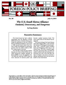July 14, 2010  No. 90 The U.S.-South Korea Alliance Outdated, Unnecessary, and Dangerous