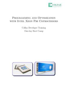Programming and Optimization with Intel Xeon Phi Coprocessors Colfax Developer Training One-day Boot Camp  Abstract: Colfax Developer Training (CDT) is an in-depth intensive