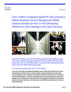 Solution Brief  Cisco Unified Computing System™ with Centerity’s Unified Business Service Management (BSM) Solution provides an End-to-End Monitoring Platform for Cisco Managed and Cloud Services.