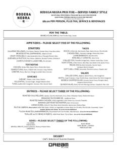 BODEGA NEGRA PRIX FIXE—SERVED FAMILY STYLE (additional Appetizers & Sides are $3.00 each per person) (additional Entrees are $5.00 each per person)* *Upcharge may apply for premium items  $80.00 PER PERSON, PLUS TAX, S