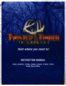 INSTRUCTION MANUAL MODEL NUMBERS: 3T2000, 3T3000, 3TA3000, 3T4000, 3T5000 Weight Rating 300lbs TWISTED TIMBER TREESTANDS600TH AVE. MOUNTAIN LAKE, MINN 56159