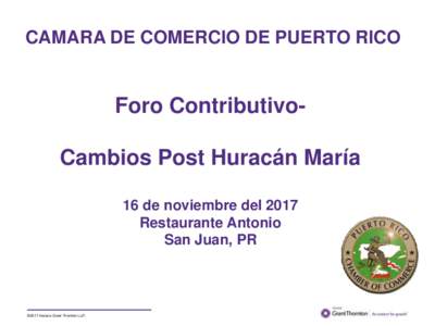 CAMARA DE COMERCIO DE PUERTO RICO  Foro ContributivoCambios Post Huracán María 16 de noviembre del 2017 Restaurante Antonio San Juan, PR