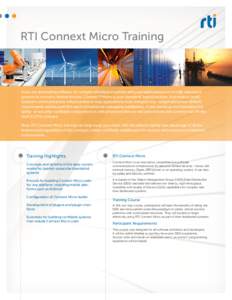 RTI Connext Micro Training  If you are developing software for complex distributed systems and your applications run in high-assurance systems or resource-limited devices, Connext™ Micro is your standards-based solutio