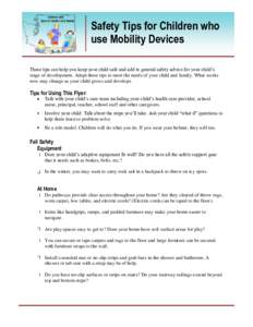 Safety Tips for Children who use Mobility Devices 3  These tips can help you keep your child safe and add to general safety advice for your child’s