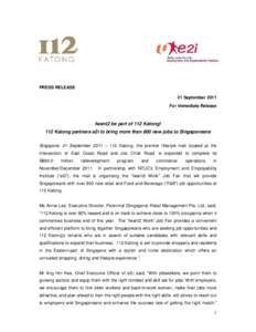 PRESS RELEASE 21 September 2011 For Immediate Release Iwant2 be part of 112 Katong! 112 Katong partners e2i to bring more than 800 new jobs to Singaporeans
