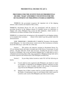 PRESIDENTIAL DECREE NO. 667-A  PROVIDING FOR THE SUSTITUTION OF PRESIDENTIAL DECREE NO.667 AND DIRECT INCENTIVES FOR THE DEVELOPMENT OF PHILIPPINE OVERSEAS SHIPPING WHEREAS, the government recognizes the important role o