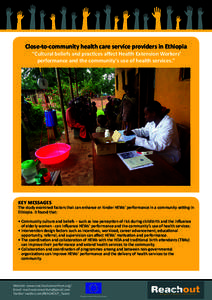 Close-to-community health care service providers in Ethiopia “Cultural beliefs and practices affect Health Extension Workers’ performance and the community’s use of health services.” KEY MESSAGES