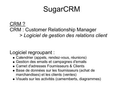 SugarCRM CRM ? CRM : Customer Relationship Manager > Logiciel de gestion des relations client  Logiciel regroupant :