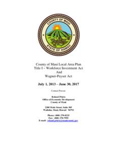 County of Maui Local Area Plan Title I B Workforce Investment Act And Wagner-Peyser Act July 1, 2013 – June 30, 2017 Contact Person: