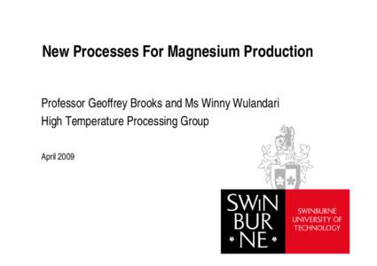 New Processes For Magnesium Production Professor Geoffrey Brooks and Ms Winny Wulandari High Temperature Processing Group April 2009  Growth in Magnesium