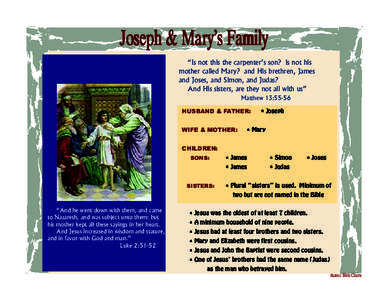 Joseph & Mary’s Family “Is not this the carpenter’s son? is not his mother called Mary? and His brethren, James and Joses, and Simon, and Judas? And His sisters, are they not all with us” Matthew 13:55-56