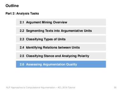 Outline Part 2: Analysis Tasks 2.1 Argument Mining Overview 2.2 Segmenting Texts into Argumentative Units 2.3 Classifying Types of Units 2.4 Identifying Relations between Units