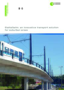Public transport in Switzerland / Trams in Zrich / Glattpark / Verkehrsbetriebe Glattal / Glatt Valley / Tram / Light rail / Urban rail transit / Zrcher Verkehrsverbund / Stadtbahn Glattal