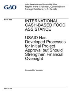 GAOAccessible Version, INTERNATIONAL CASH-BASED FOOD ASSISTANCE: USAID Has Developed Processes for Initial Project Approval but Should Strengthen Financial Oversight