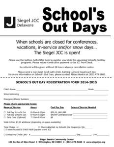 When schools are closed for conferences, vacations, in-service and/or snow days… The Siegel JCC is open! Please use the boom half of this form to register your child for upcoming School’s Out Day programs. Please re