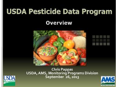 Chris Pappas USDA, AMS, Monitoring Programs Division September 26, 2013 