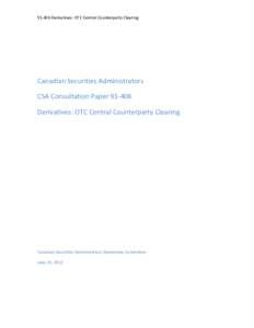 [removed]Derivatives: OTC Central Counterparty Clearing  Canadian Securities Administrators CSA Consultation Paper[removed]Derivatives: OTC Central Counterparty Clearing