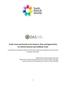 -0-  Youth, Peace and Security in the Americas: Risks and Opportunities for Central American and Caribbean Youth A contribution to the Progress Study on Youth, Peace and Security mandated by Security Council Resolution 2