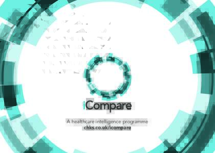 A healthcare intelligence programme chks.co.uk/icompare iCompare is CHKS’s healthcare intelligence programme. We have applied over 25 years of NHS data expertise and knowledge to