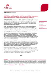 AREVA Inc. and Caterpillar Join Forces to Offer Emergency Response Solutions to the Nuclear Energy Industry CHARLOTTE, N.C., November 3, 2014 – AREVA Inc. and Caterpillar Inc. have signed a cooperative agreement to pro