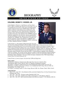 UNITED STATES AIR FORCE  COLONEL BOBBY C. WOODS, JR. Colonel Bobby C. Woods, Jr. is the Director, Air Force Junior Reserve Officer Training Corps, Maxwell Air Force Base, Ala. He is responsible for the Air Force’s high