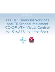 CASE S TU DY  CO‑OP Financial Services and TEKchand Implement CO‑OP ATM Visual Control for Credit Union Members