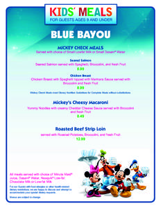BLUE BAYOU MICKEY CHECK MEALS Served with choice of Small Lowfat Milk or Small Dasani® Water Seared Salmon Seared Salmon served with Spaghetti, Broccolini, and fresh Fruit