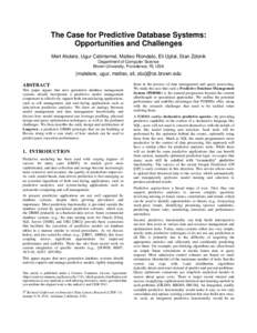 The Case for Predictive Database Systems: Opportunities and Challenges Mert Akdere, Ugur Cetintemel, Matteo Riondato, Eli Upfal, Stan Zdonik Department of Computer Science Brown University, Providence, RI, USA