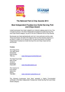 The National Fish & Chip Awards 2013 Best Independent Foodservice Outlet Serving Fish and Chips Award Listed businesses have been judged by an industry judging panel to be a Top 3 finalist business in the Best Independen