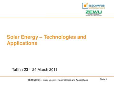 Solar Energy – Technologies and Applications Tallinn 23 – 24 March 2011 BSR QUICK – Solar Energy – Technologies and Applications