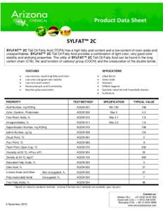SYLFAT™ 2C SYLFAT™ 2C Tall Oil Fatty Acid (TOFA) has a high fatty acid content and a low content of rosin acids and unsaponifiables. SYLFAT™ 2C Tall Oil Fatty Acid provides a combination of light color, very good c