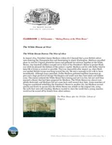 CLASSROOM | 4-8 Lessons : “Making History at the White House”  The White House at War The White House Burns: The War of 1812 In August 1814, President James Madison[removed]learned that 4,000 British sailors were