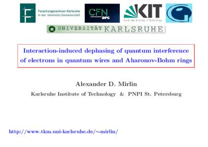 Interaction-induced dephasing of quantum interference of electrons in quantum wires and Aharonov-Bohm rings Alexander D. Mirlin Karlsruhe Institute of Technology & PNPI St. Petersburg