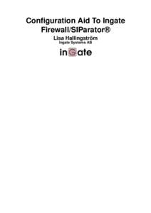 Configuration Aid To Ingate Firewall/SIParator® Lisa Hallingström Ingate Systems AB  Table of Contents