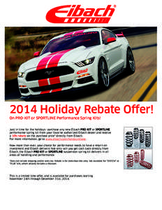 2014 Holiday Rebate Offer! On PRO-KIT or SPORTLINE Performance Spring Kits! Just in time for the holidays—purchase any new Eibach PRO-KIT or SPORTLINE performance spring kit from your favorite authorized Eibach dealer 