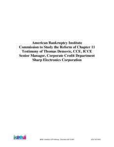 American Bankruptcy Institute Commission to Study the Reform of Chapter 11 Testimony of Thomas Demovic, CCE, ICCE Senior Manager, Corporate Credit Department Sharp Electronics Corporation