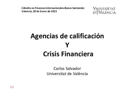 Cátedra en Finanzas Internacionales-Banco Santander Valencia, 28 de Enero de 2013 Agencias de calificación Y Crisis Financiera