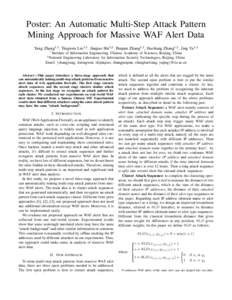 Poster: An Automatic Multi-Step Attack Pattern Mining Approach for Massive WAF Alert Data Yang Zhang1,2 , Tingwen Liu1,2 , Jinqiao Shi1,2 , Panpan Zhang1,2 , Haoliang Zhang1,2 , Jing Ya1,2 1  Institute of Information Eng