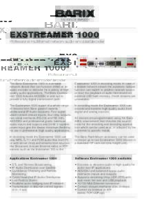 EXSTREAMERProfessional multiformat network audio encoder/decoder The Barix Exstreamer 1000 is a versatile network device that can function either as an