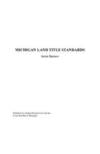 MICHIGAN LAND TITLE STANDARDS Sixth Edition Published by the Real Property Law Section of the State Bar of Michigan