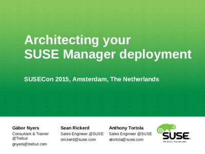 Architecting your SUSE Manager deployment SUSECon 2015, Amsterdam, The Netherlands Gábor Nyers