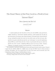 The Fiscal Theory of the Price Level in a World of Low Interest Rates∗ Marco Bassetto†and Wei Cui‡ October 11, 2017  Abstract